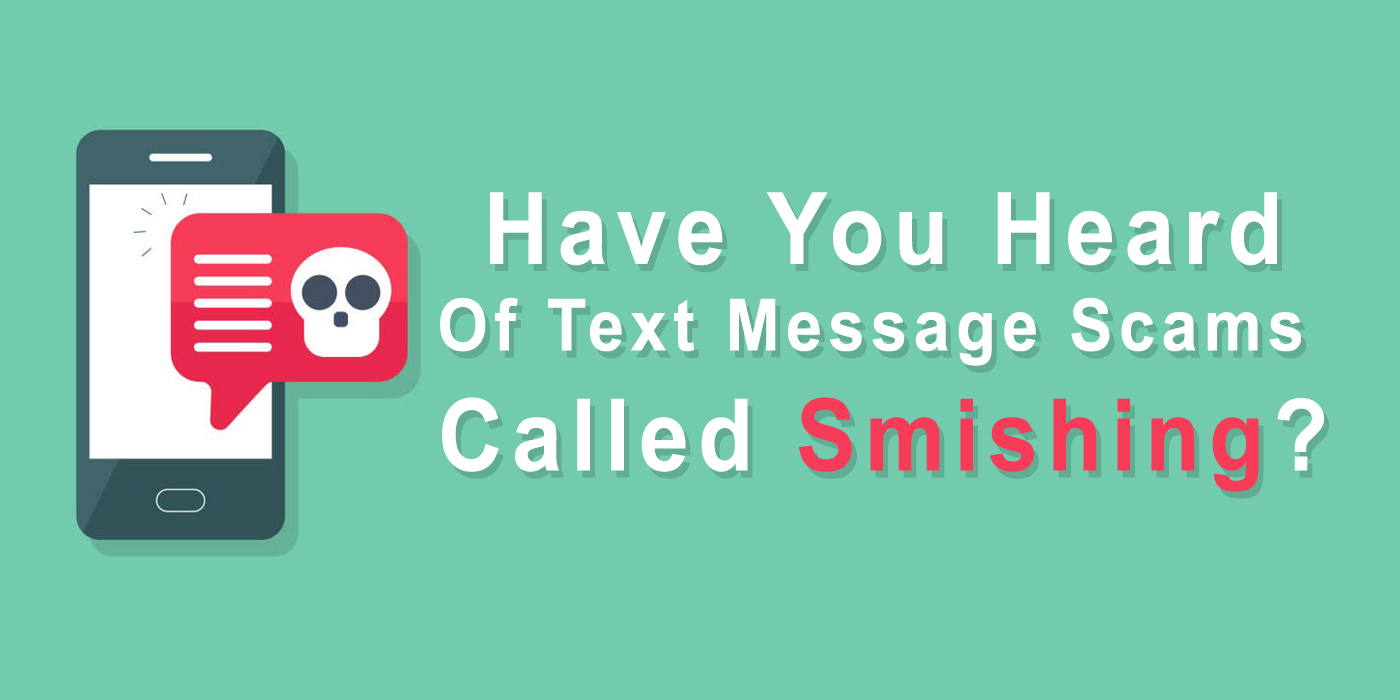 Have You Heard Of Text Message Scams Called Smishing Have You Heard Of Text Message Scams Called Smishing