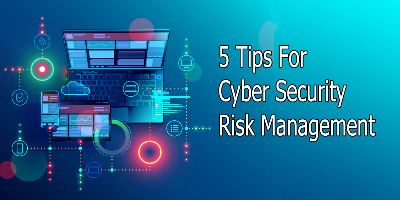 5 Tips For Cyber Security Risk Management