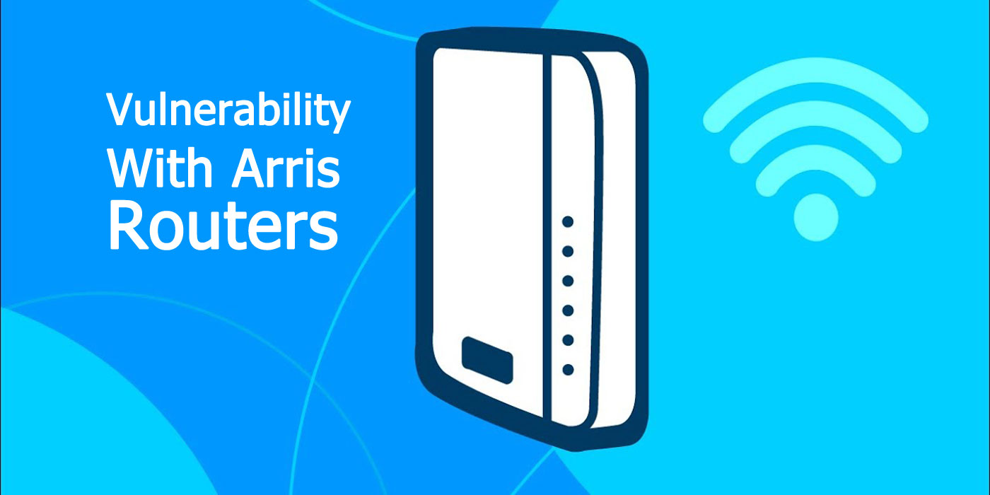 Vulnerability With Arris Routers