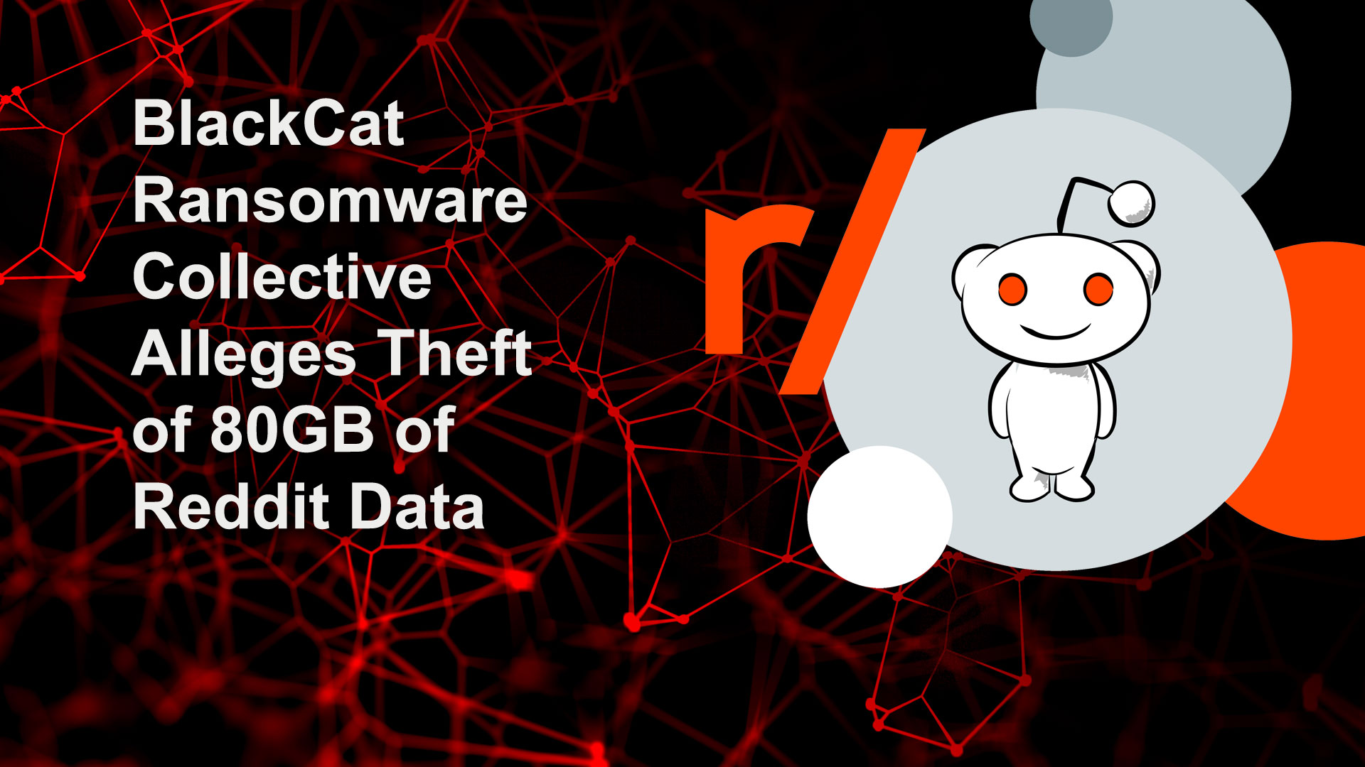 BlackCat Ransomware Collective Alleges Theft of 80GB of Reddit Data