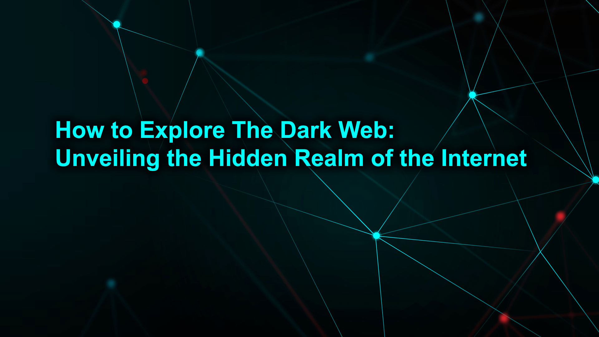 How to Explore The Dark Web: Unveiling the Hidden Realm of the Internet