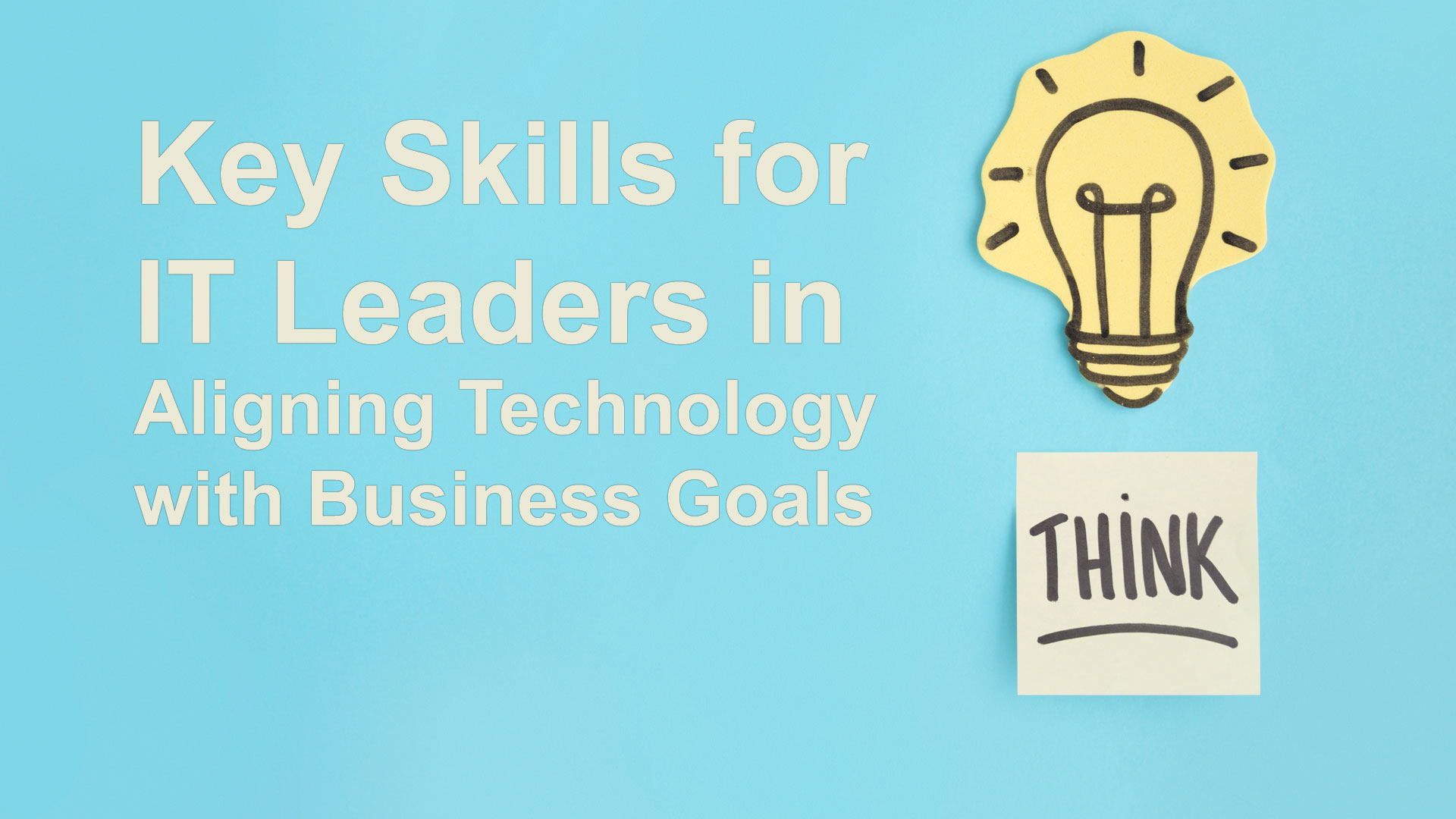 Strategic Thinking: Key Skills for IT Leaders in Aligning Technology with Business Goals