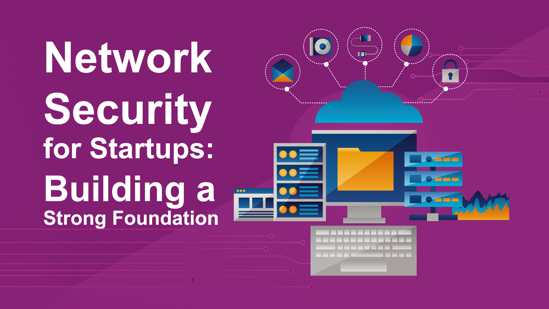 Network Security for Startups: Building a Strong Foundation